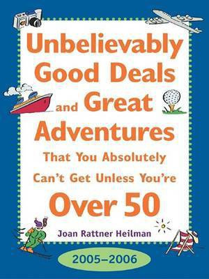 Unbelievably Good Deal and Great Adventures That You Absolutely Can't Get Unless You're Over 50, 2005-2006(English, Electronic book text, Heilman Joan Rattner)