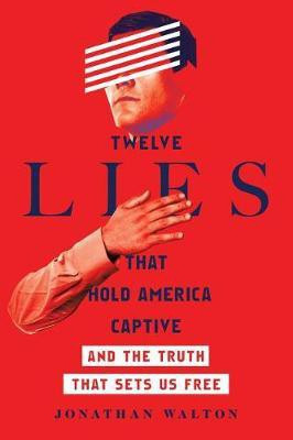 Twelve Lies That Hold America Captive - And the Truth That Sets Us Free(English, Paperback, Walton Jonathan P.)