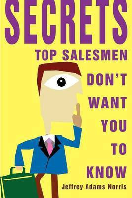 Secrets Top Salesmen Don't Want You To Know(English, Paperback, Norris Jeffrey Adams)