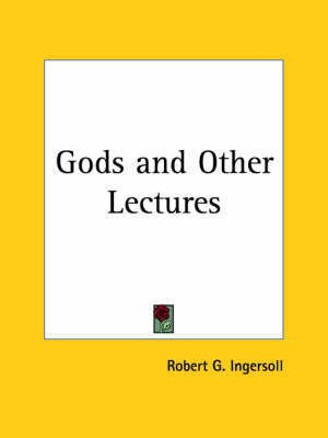 Gods and Other Lectures (1874)(English, Paperback, Ingersoll Robert G.)
