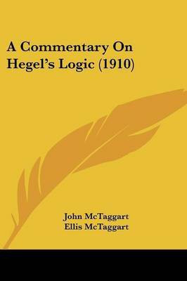 A Commentary On Hegel's Logic (1910)(English, Paperback, McTaggart John)