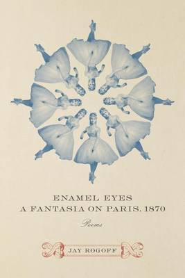 Enamel Eyes, a Fantasia on Paris, 1870(English, Paperback, Rogoff Jay)