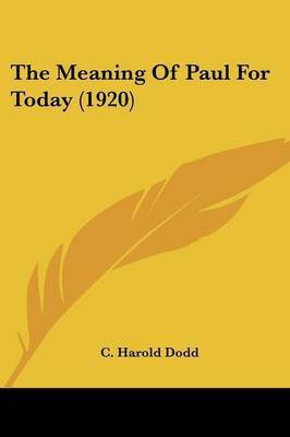 The Meaning Of Paul For Today (1920)(English, Paperback, Dodd C Harold)