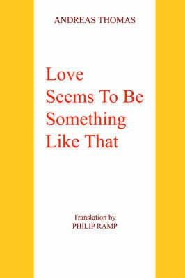 Love Seems To Be Something Like That(English, Paperback, Thomas Andreas)