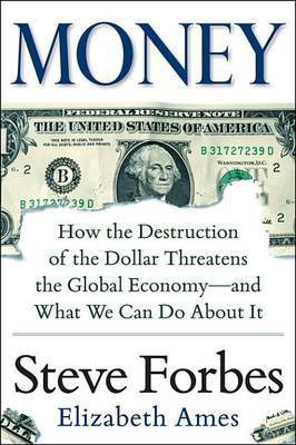 Money: How the Destruction of the Dollar Threatens the Global Economy - And What We Can Do about It(English, Electronic book text, Forbes Steve)