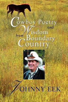 Cowboy Poetry and Wisdom from Boundary Country(English, Paperback, Eek Johnny)