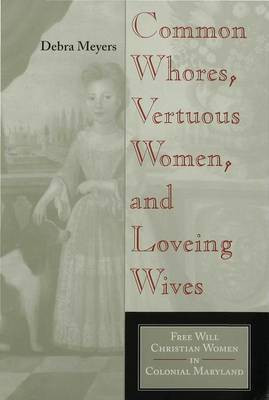 Common Whores, Vertuous Women, and Loveing Wives(English, Electronic book text, Meyers Debra)
