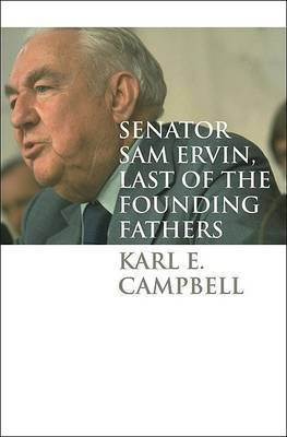 Senator Sam Ervin, Last of the Founding Fathers(English, Electronic book text, Campbell Karl E.)