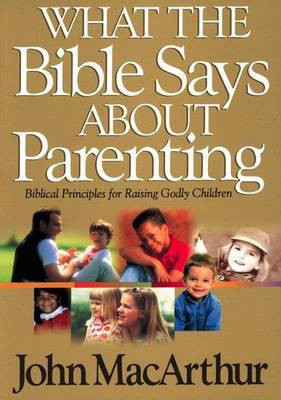What the Bible Says About Parenting(English, Paperback, MacArthur John F.)