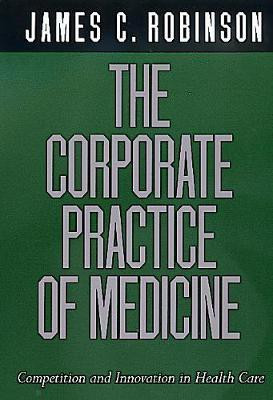 The Corporate Practice of Medicine(English, Paperback, Robinson James C.)