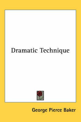 Dramatic Technique(English, Paperback, Baker George Pierce)