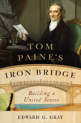 Tom Paine's Iron Bridge(English, Electronic book text, Professor of History Gray Edward G)