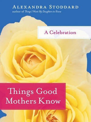 Things Good Mothers Know(English, Electronic book text, Stoddard Alexandra)