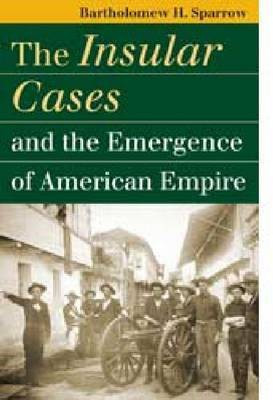 The Insular Cases and the Emergence of American Empire(English, Hardcover, Sparrow Bartholomew H.)