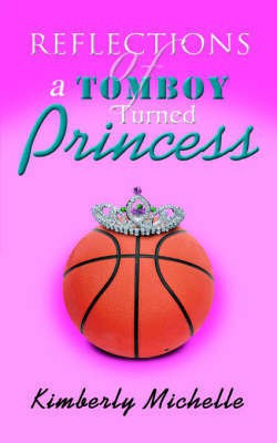 Reflections of a Tomboy Turned Princess(English, Paperback, Kimberly Michelle)