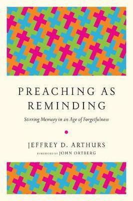 Preaching as Reminding - Stirring Memory in an Age of Forgetfulness(English, Paperback, Arthurs Jeffrey D.)