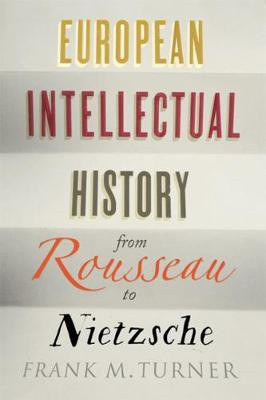 European Intellectual History from Rousseau to Nietzsche(English, Electronic book text, Turner Frank M.)