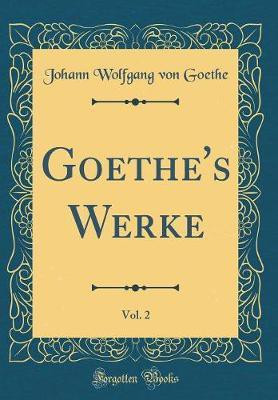Goethe's Werke, Vol. 2 (Classic Reprint)(German, Hardcover, Goethe Johann Wolfgang von)
