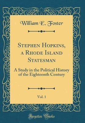 Stephen Hopkins, a Rhode Island Statesman, Vol. 1(English, Hardcover, Foster William E.)