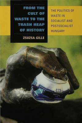 From the Cult of Waste to the Trash Heap of History(English, Electronic book text, Gille Zsuzsa)