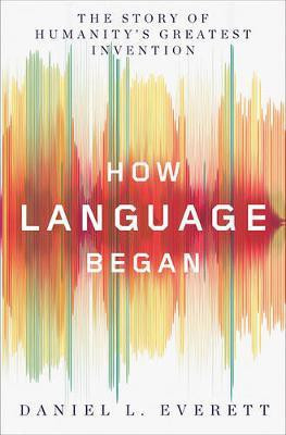 How Language Began(English, Hardcover, Everett Daniel L.)