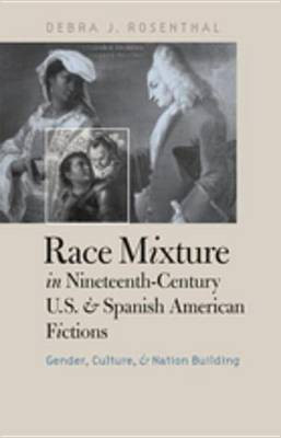 Race Mixture in Nineteenth-Century U.S. and Spanish American Fictions(English, Electronic book text, Rosenthal Debra J.)
