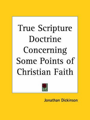 True Scripture Doctrine Concerning Some Points of Christian Faith (1741)(English, Paperback, Dickinson Jonathan)