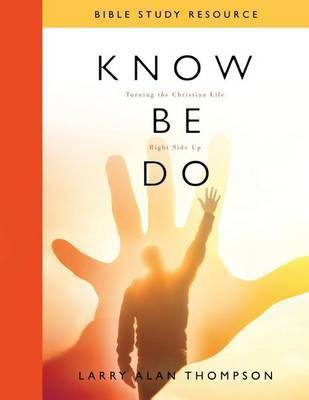 Know Be Do Bible Study Resource(English, Paperback, Thompson Larry Alan)