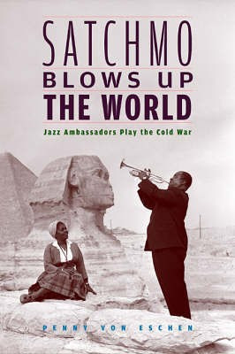 Satchmo Blows Up the World(English, Hardcover, Eschen Penny Von)