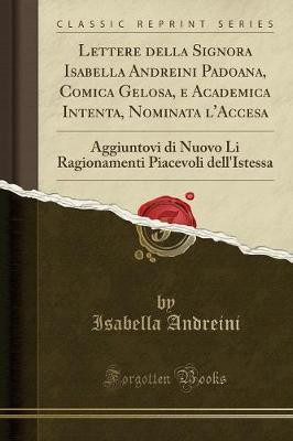Lettere Della Signora Isabella Andreini Padoana, Comica Gelosa, E Academica Intenta, Nominata l'Accesa(Italian, Paperback, Andreini Isabella)