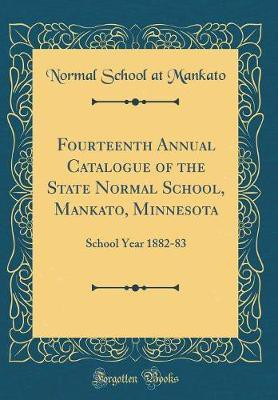 Fourteenth Annual Catalogue of the State Normal School, Mankato, Minnesota: School Year 1882-83 (Classic Reprint)(English, Hardcover, Mankato Normal School at)