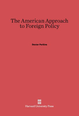 The American Approach to Foreign Policy(English, Electronic book text, Perkins Dexter)