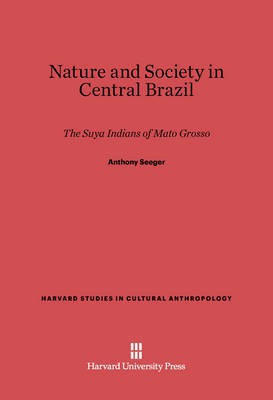 Nature and Society in Central Brazil(English, Electronic book text, Seeger Anthony)