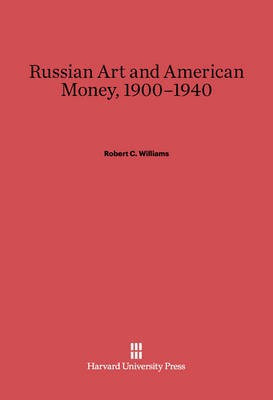 Russian Art and American Money, 1900-1940(English, Electronic book text, Williams Robert C.)