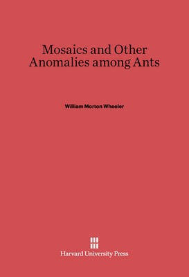 Mosaics and Other Anomalies Among Ants(English, Electronic book text, Wheeler William Morton)