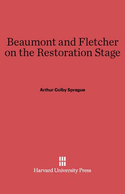 Beaumont and Fletcher on the Restoration Stage(English, Electronic book text, Sprague Arthur Colby)