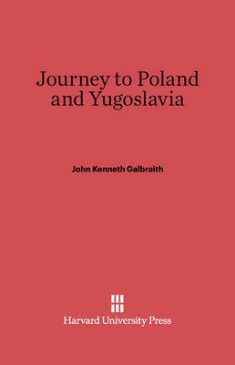 Journey to Poland and Yugoslavia(English, Electronic book text, Galbraith John Kenneth)