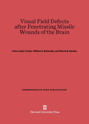 Visual Field Defects after Penetrating Missile Wounds of the Brain(English, Electronic book text, Teuber Hans-Lukas)