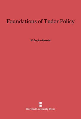 Foundations of Tudor Policy(English, Electronic book text, Zeeveld W. Gordon)
