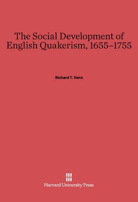 The Social Development of English Quakerism, 1655-1755(English, Electronic book text, Vann Richard T.)