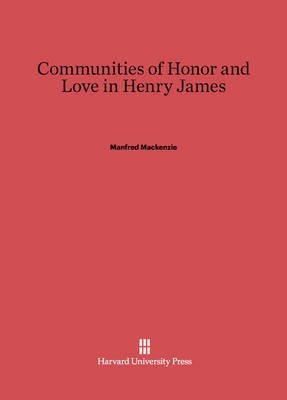 Communities of Honor and Love in Henry James(English, Electronic book text, Mackenzie Manfred)