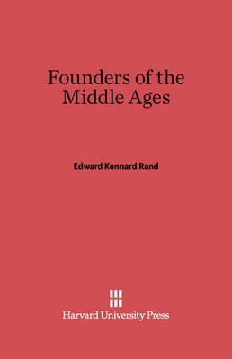 Founders of the Middle Ages(English, Electronic book text, Rand Edward Kennard)