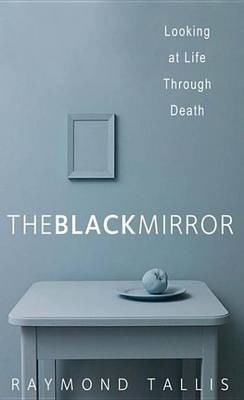 The Black Mirror(English, Electronic book text, Tallis Raymond Professor)