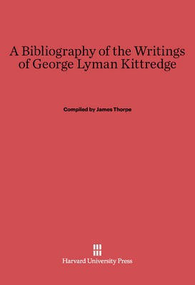 A Bibliography of the Writings of George Lyman Kittredge(English, Electronic book text, unknown)