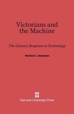 Victorians and the Machine(English, Electronic book text, Sussman Herbert L.)