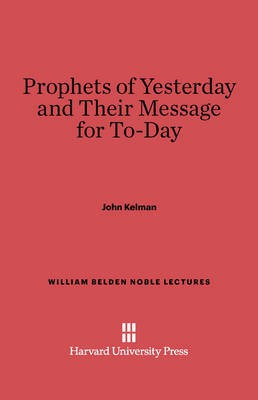 Prophets of Yesterday and Their Message for To-Day(English, Electronic book text, Kelman John)