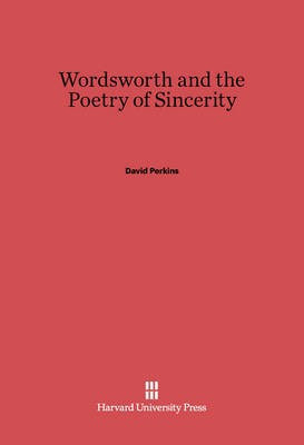 Wordsworth and the Poetry of Sincerity(English, Electronic book text, Perkins David)