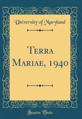 Terra Mariae, 1940 (Classic Reprint)(English, Hardcover, Maryland University of)