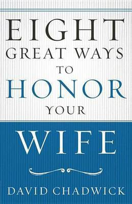 Eight Great Ways to Honor Your Wife(English, Electronic book text, Chadwick David)