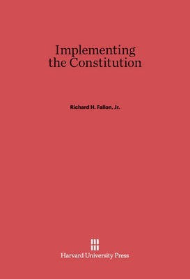 Implementing the Constitution(English, Electronic book text, Fallon, Jr. Richard H.)